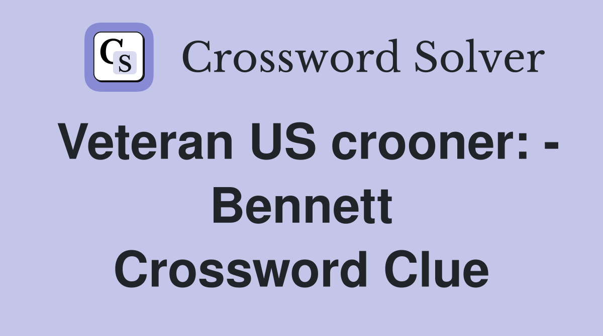 Veteran US crooner: - Bennett Crossword Clue