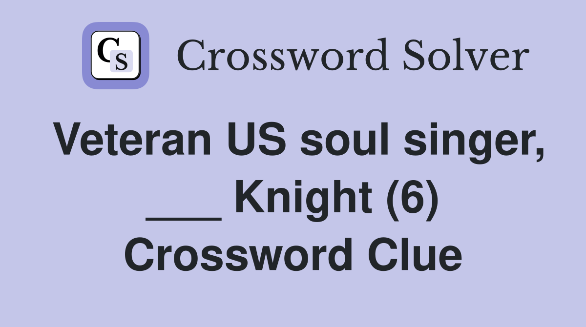 Veteran US soul singer, ___ Knight (6) Crossword Clue