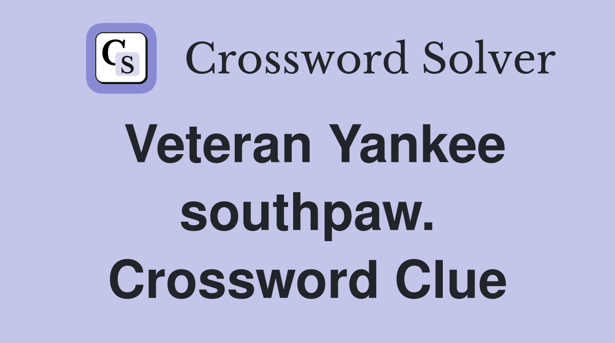 Veteran Yankee southpaw. Crossword Clue