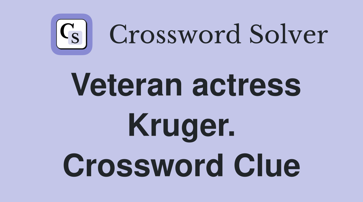 Veteran actress Kruger. Crossword Clue