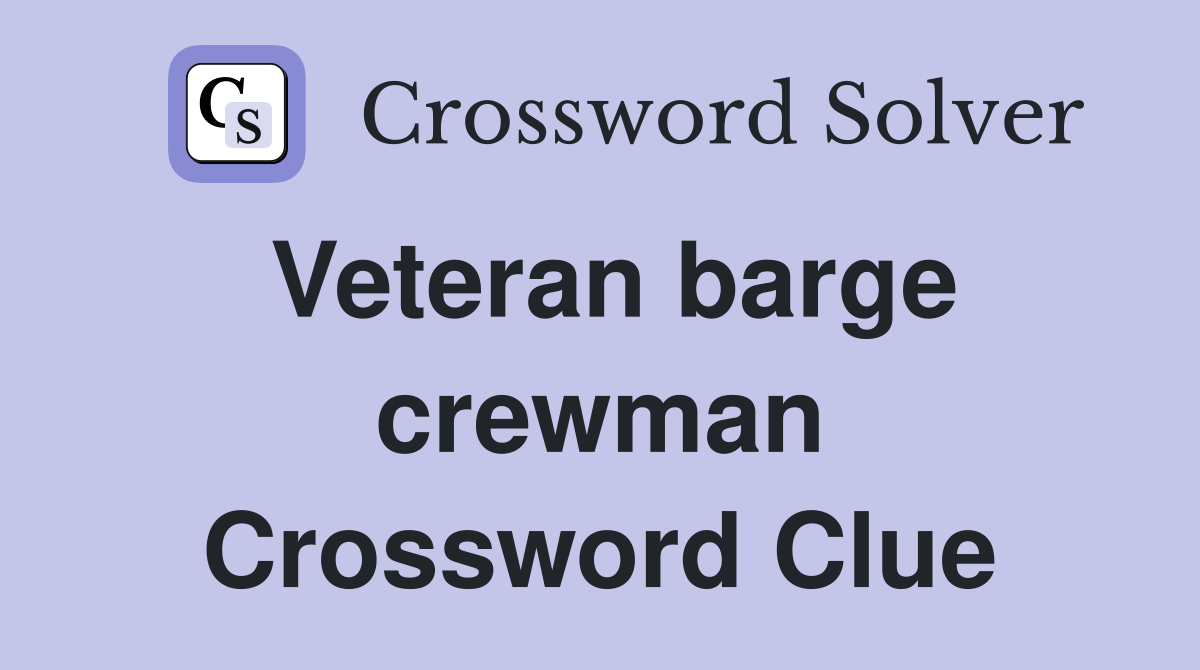Veteran barge crewman Crossword Clue