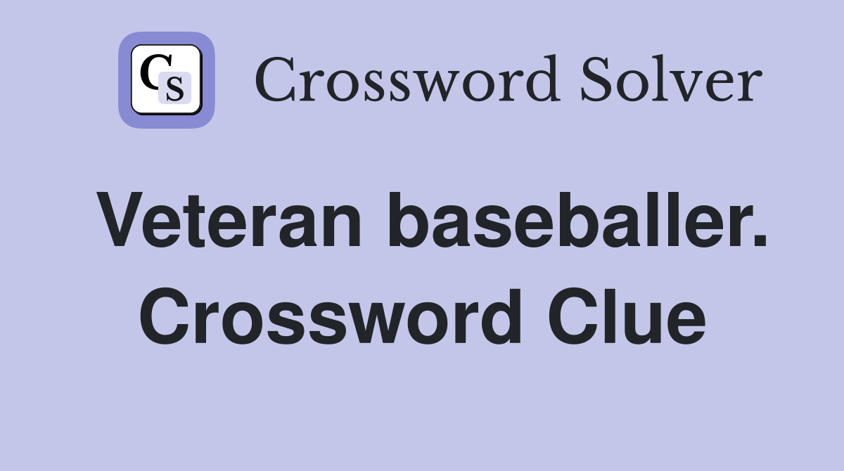 Veteran baseballer. Crossword Clue