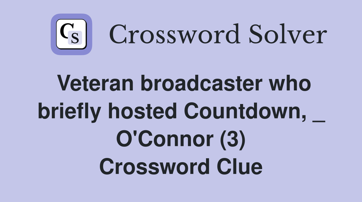 Veteran broadcaster who briefly hosted Countdown, _ O'Connor (3) Crossword Clue