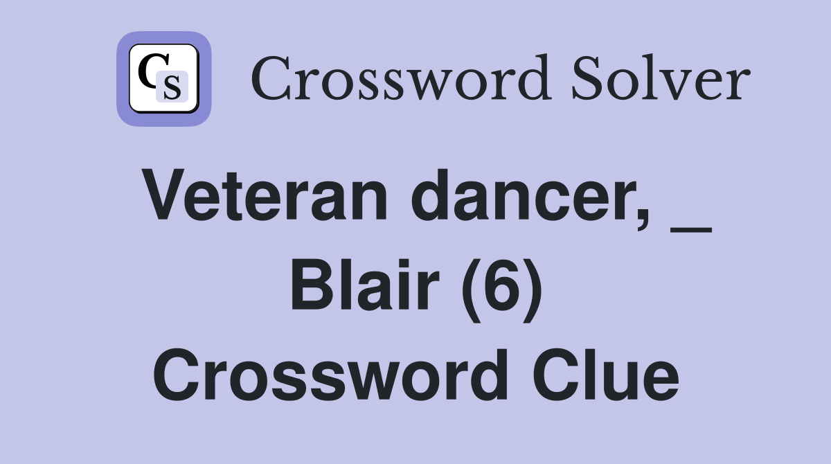 Veteran dancer, _ Blair (6) Crossword Clue