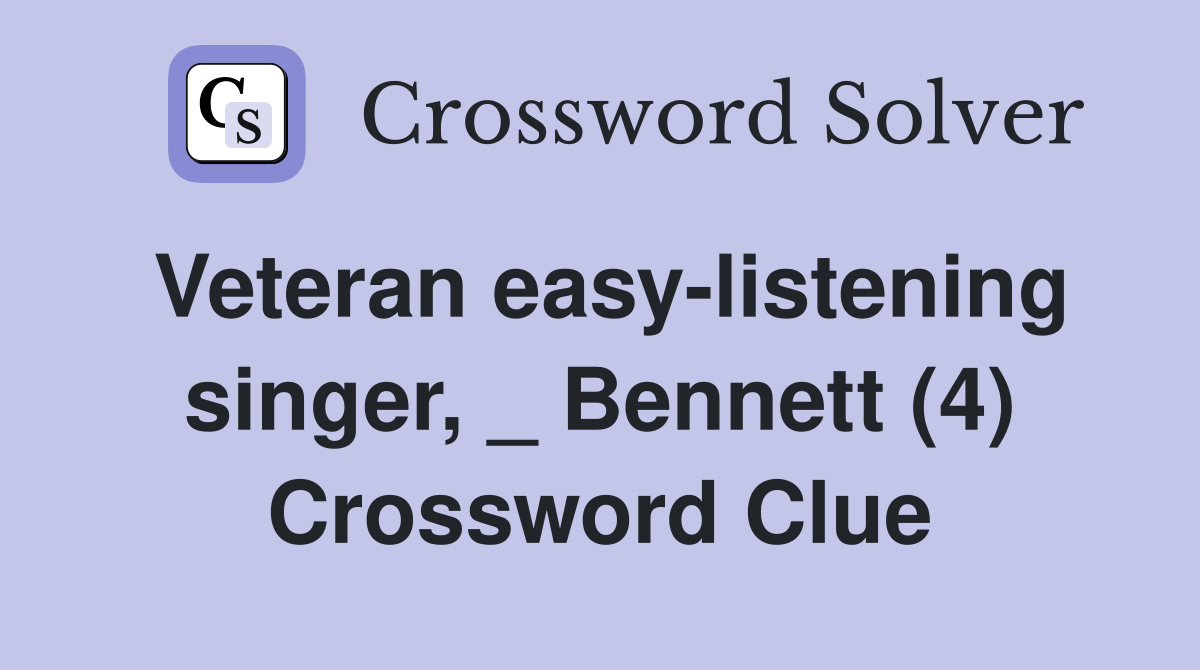 Veteran easy-listening singer, _ Bennett (4) Crossword Clue