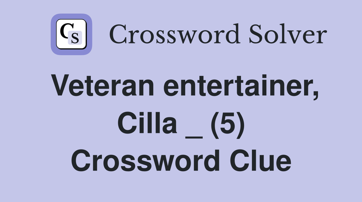 Veteran entertainer, Cilla _ (5) Crossword Clue