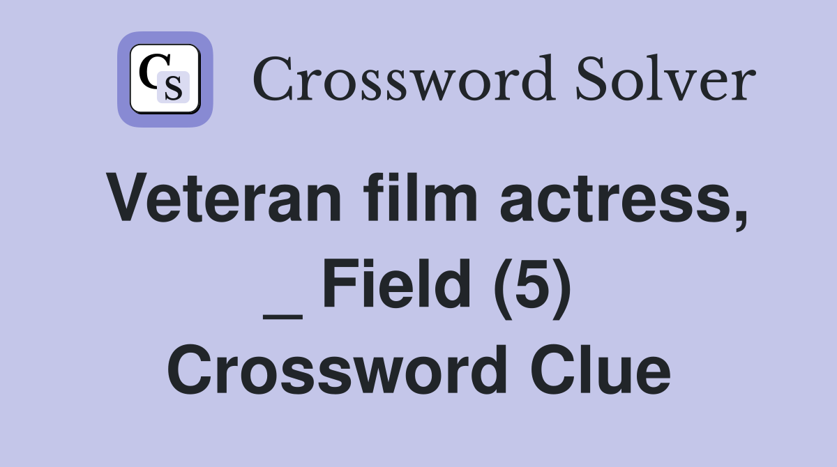 Veteran film actress, _ Field (5) Crossword Clue