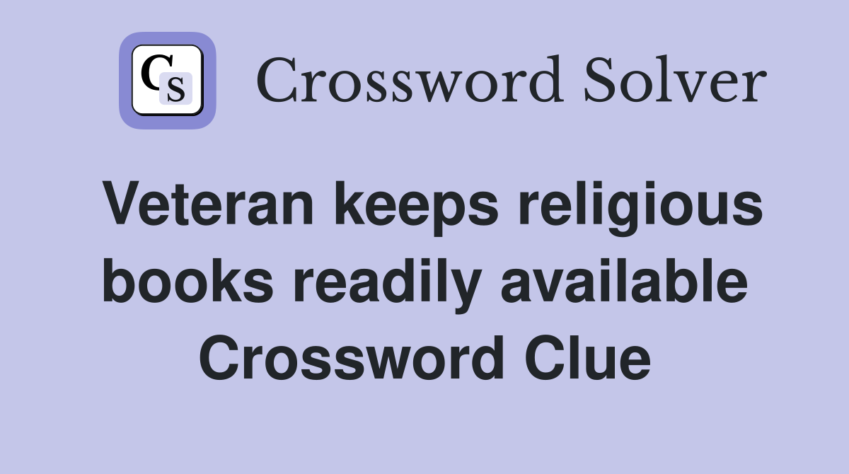 Veteran keeps religious books readily available Crossword Clue