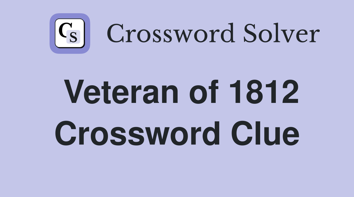 Veteran of 1812 Crossword Clue