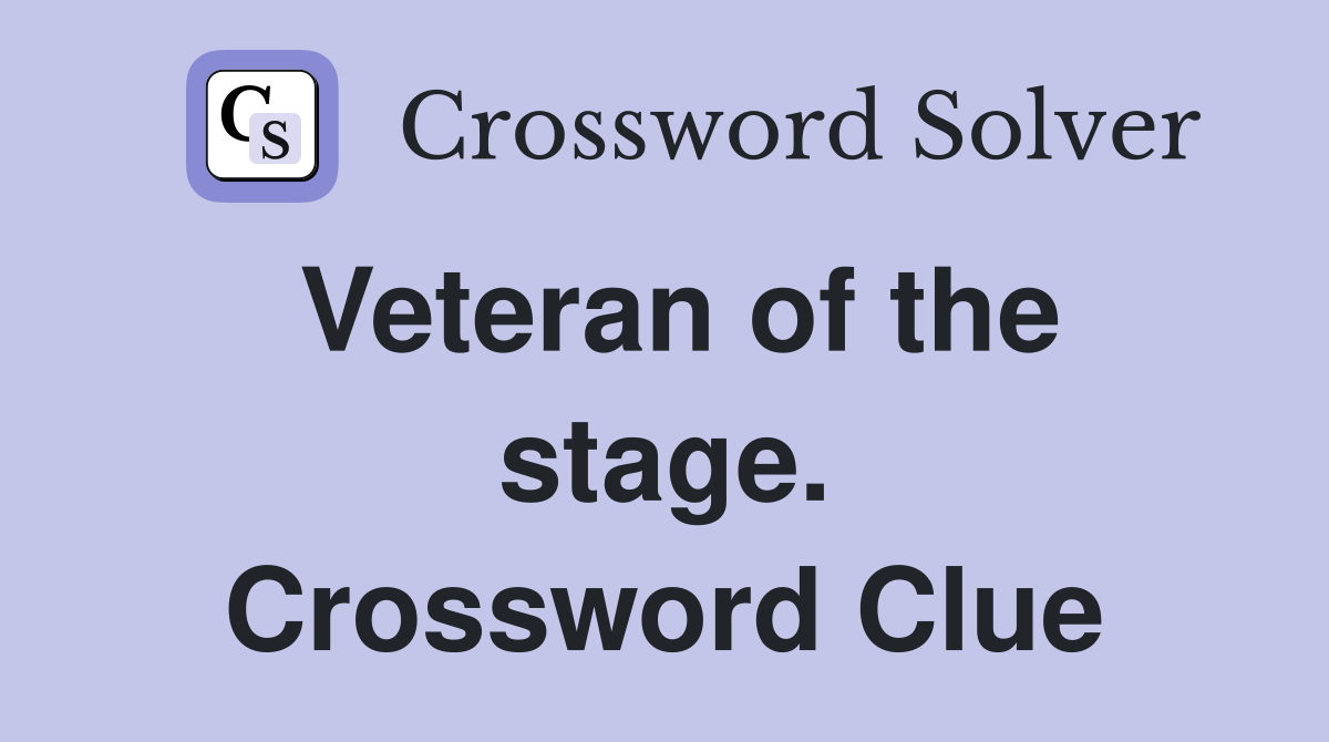 Veteran of the stage. Crossword Clue