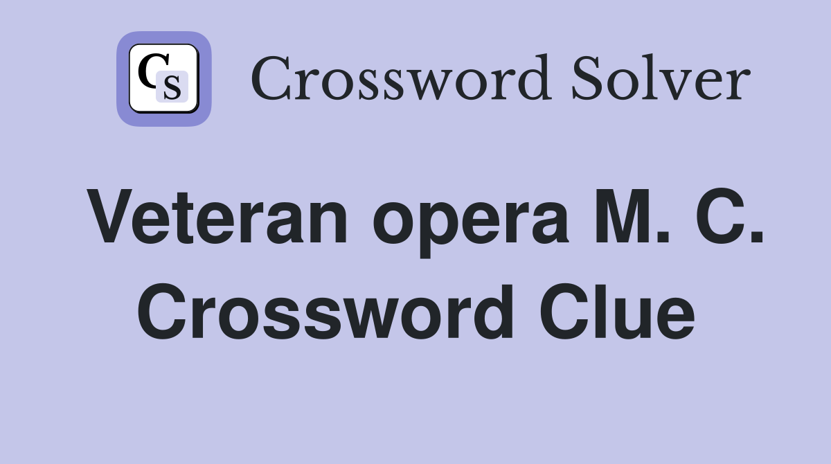Veteran opera M. C. Crossword Clue