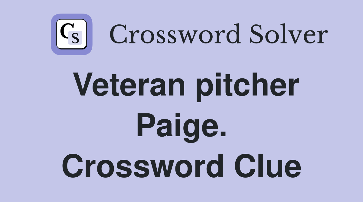Veteran pitcher Paige. Crossword Clue