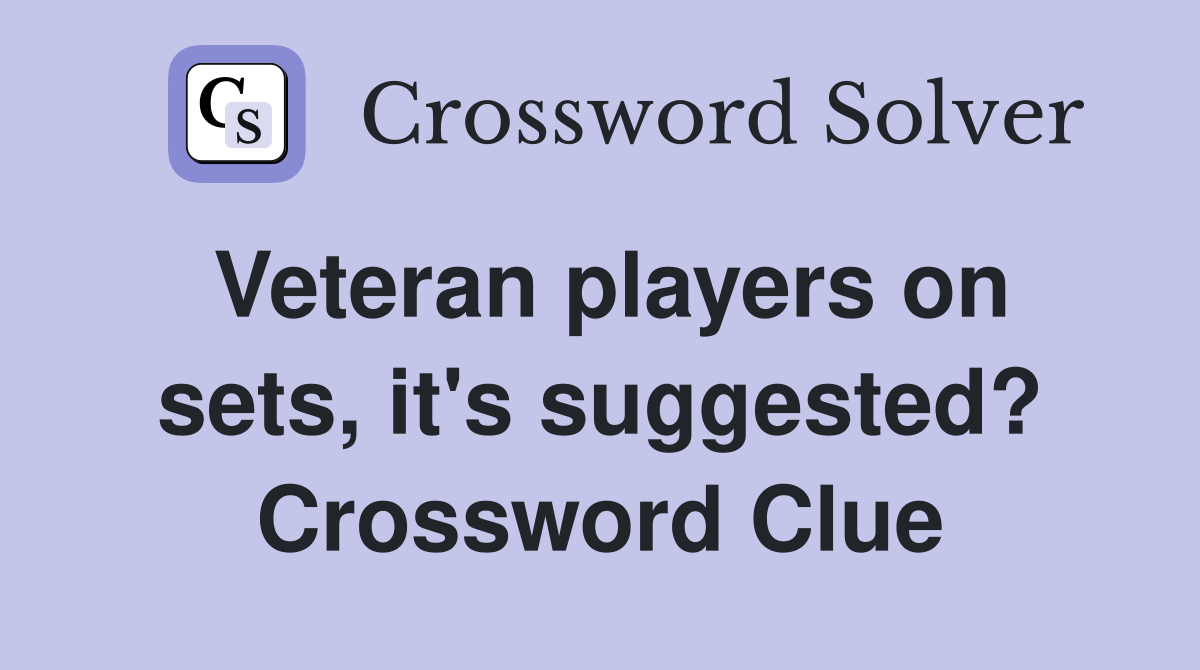 Veteran players on sets, it's suggested? Crossword Clue