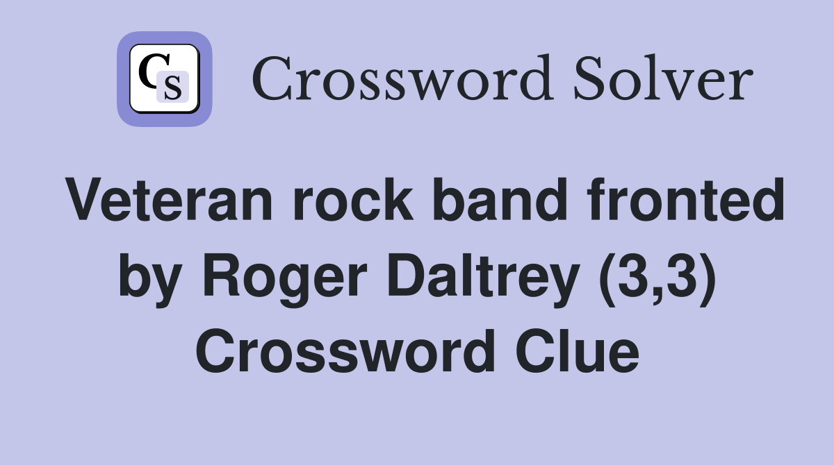 Veteran rock band fronted by Roger Daltrey (3,3) Crossword Clue