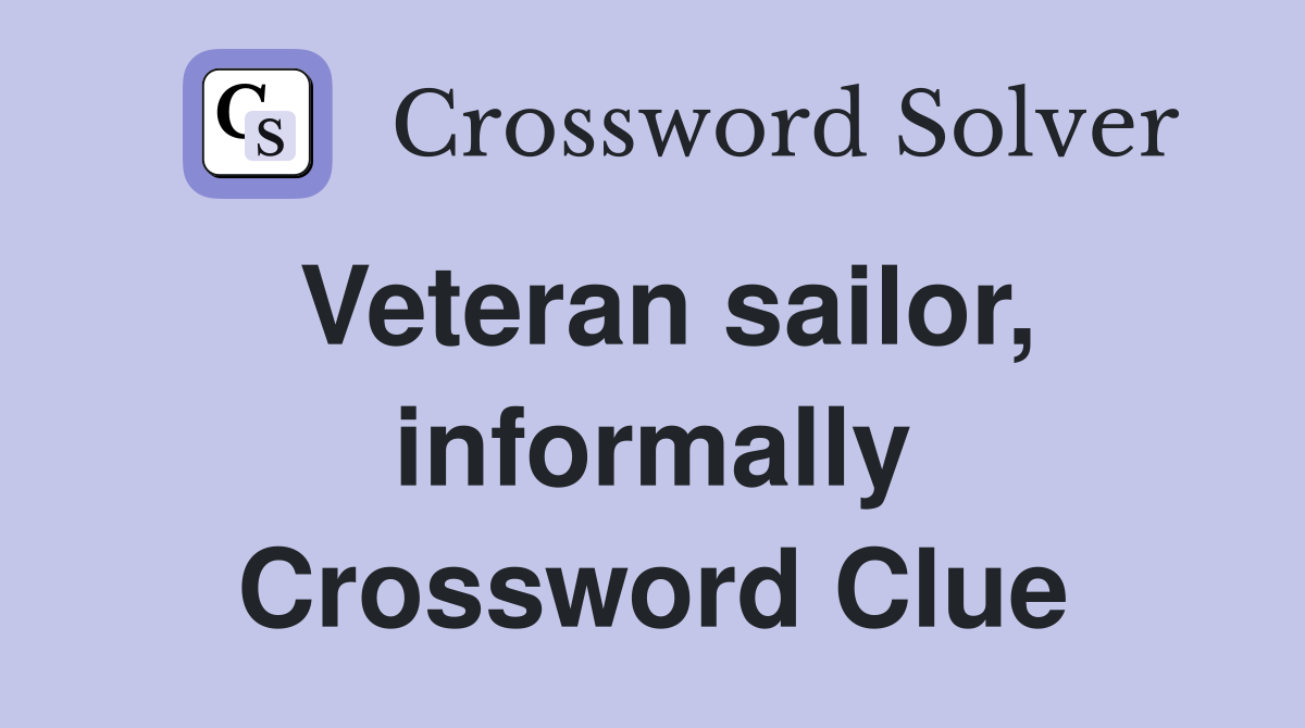 Veteran sailor, informally Crossword Clue