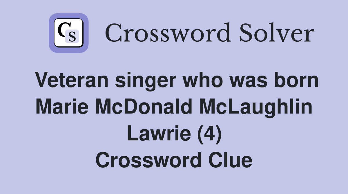 Veteran singer who was born Marie McDonald McLaughlin Lawrie (4) Crossword Clue