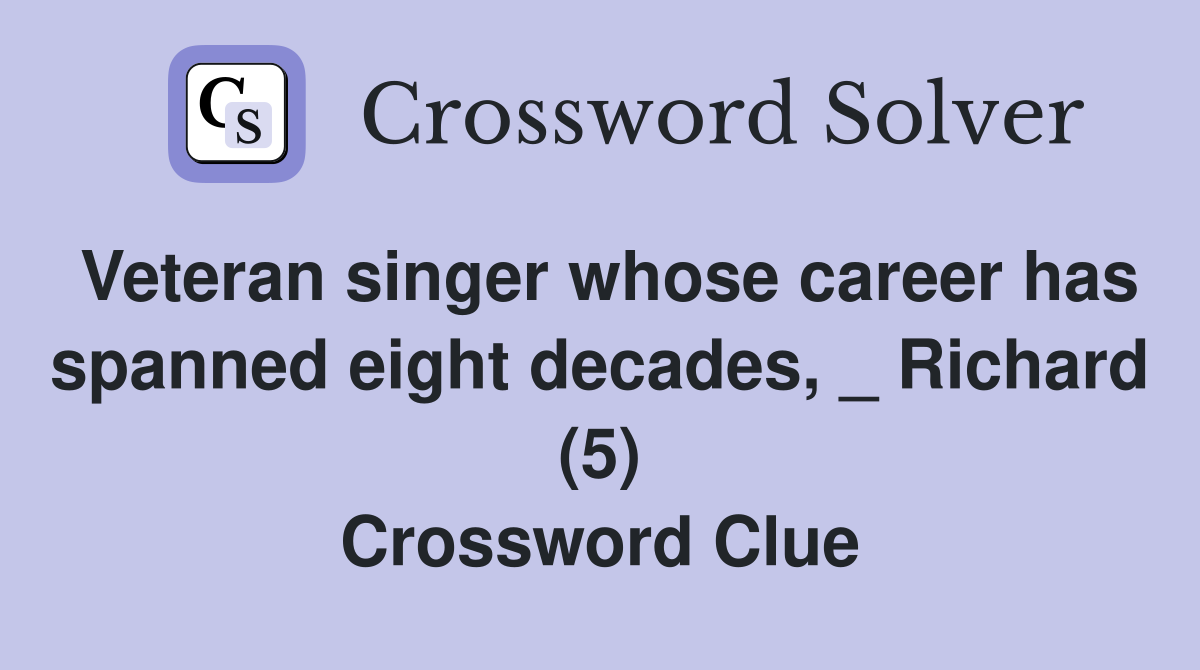 Veteran singer whose career has spanned eight decades, _ Richard (5) Crossword Clue