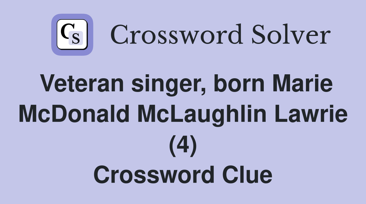 Veteran singer, born Marie McDonald McLaughlin Lawrie (4) Crossword Clue