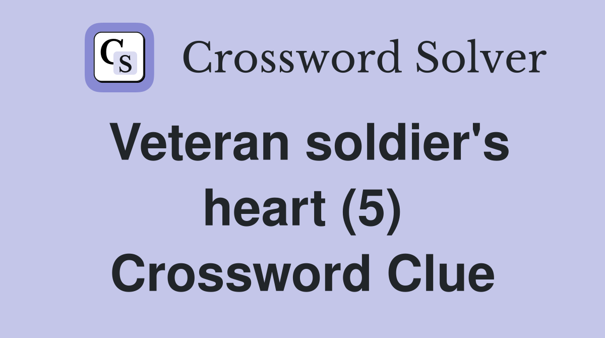 Veteran soldier's heart (5) Crossword Clue