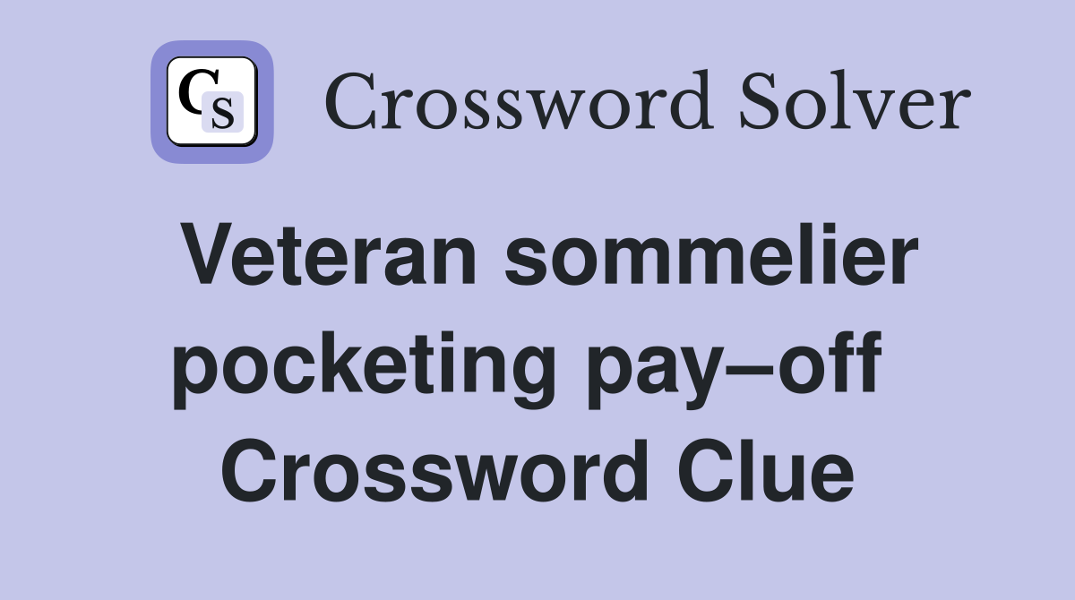 Veteran sommelier pocketing pay–off  Crossword Clue