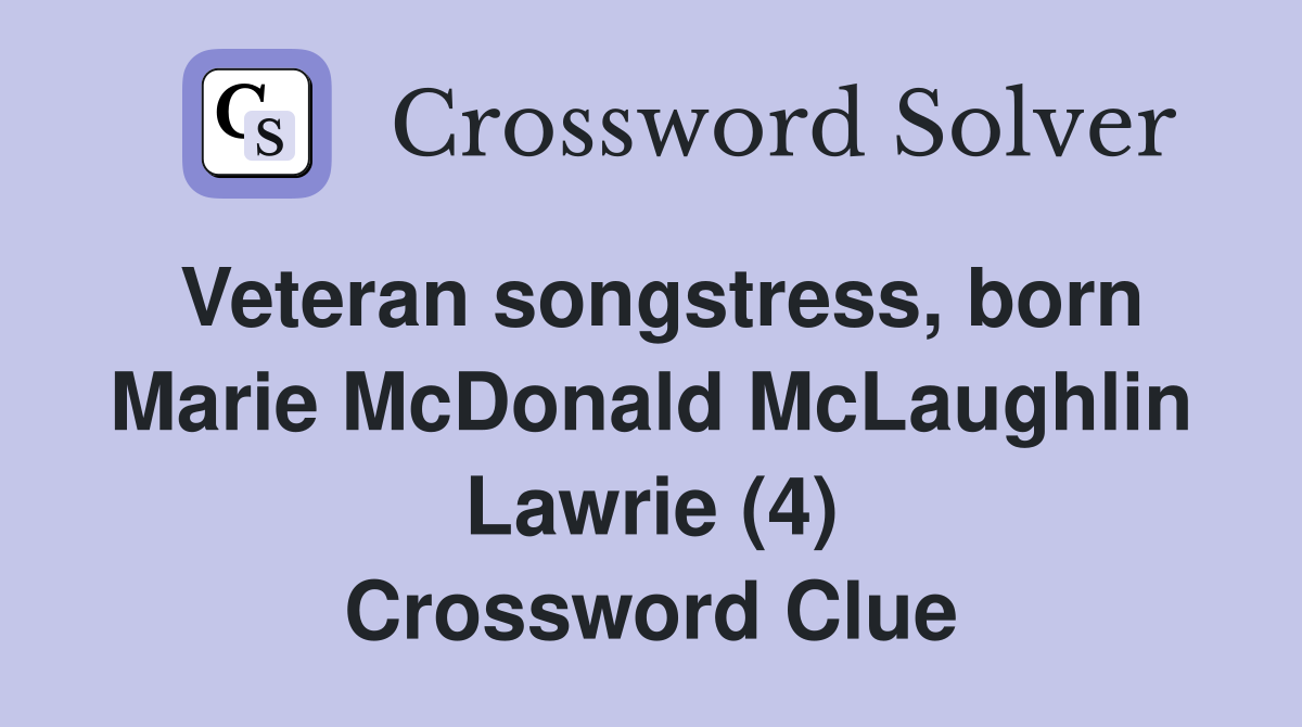 Veteran songstress, born Marie McDonald McLaughlin Lawrie (4) Crossword Clue