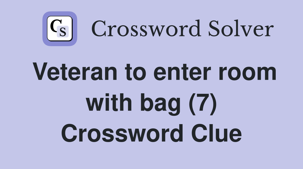 Veteran to enter room with bag (7) Crossword Clue