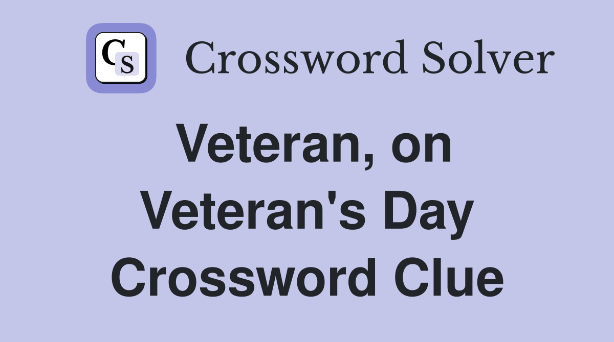 Veteran, on Veteran's Day Crossword Clue