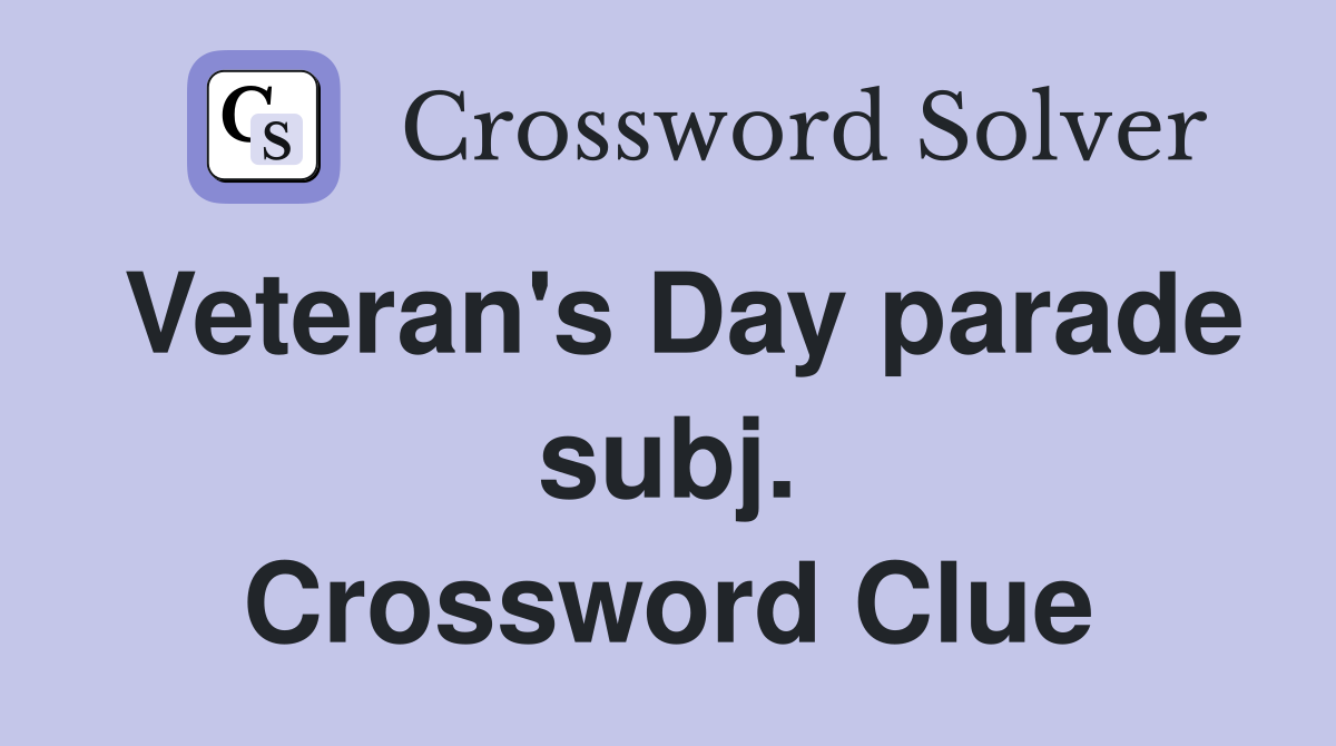 Veteran's Day parade subj. Crossword Clue