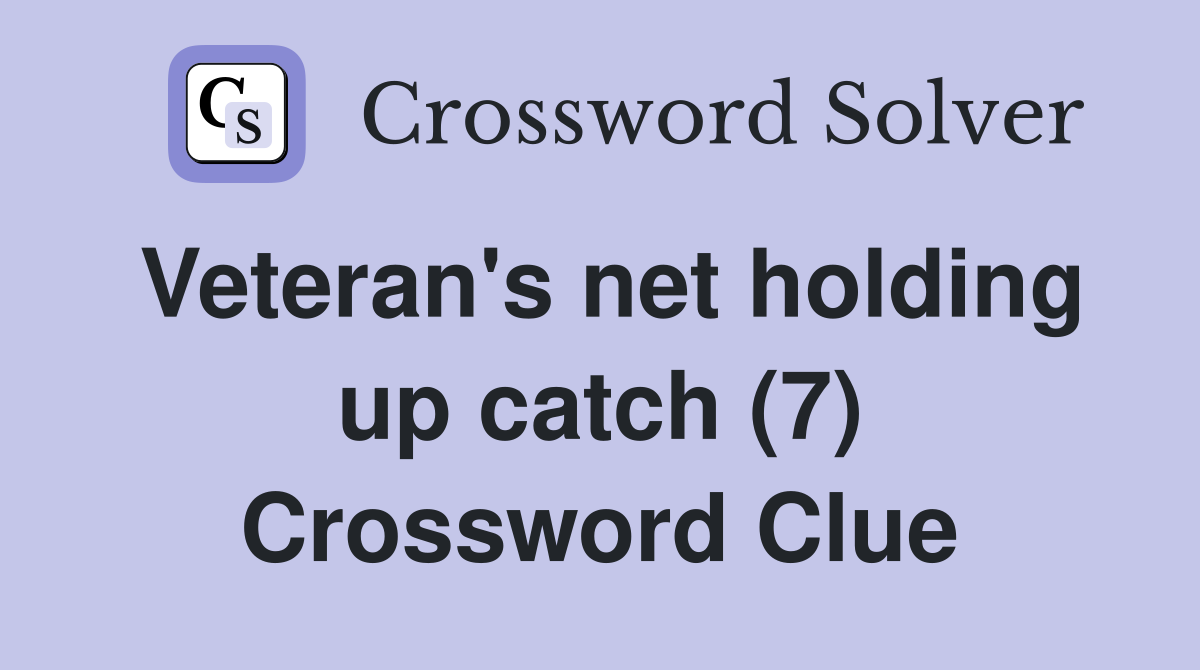 Veteran's net holding up catch (7) Crossword Clue