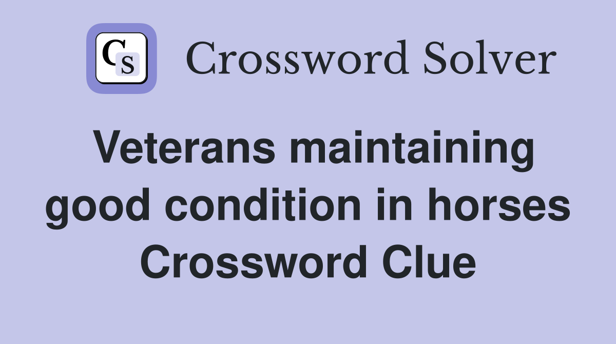 Veterans maintaining good condition in horses Crossword Clue