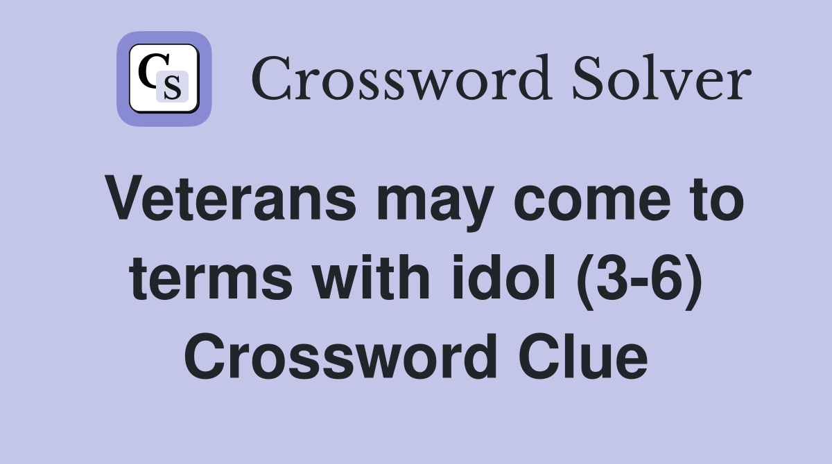 Veterans may come to terms with idol (3-6) Crossword Clue