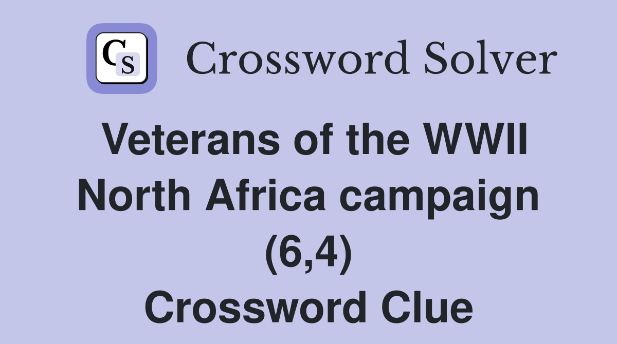 Veterans of the WWII North Africa campaign (6,4) Crossword Clue