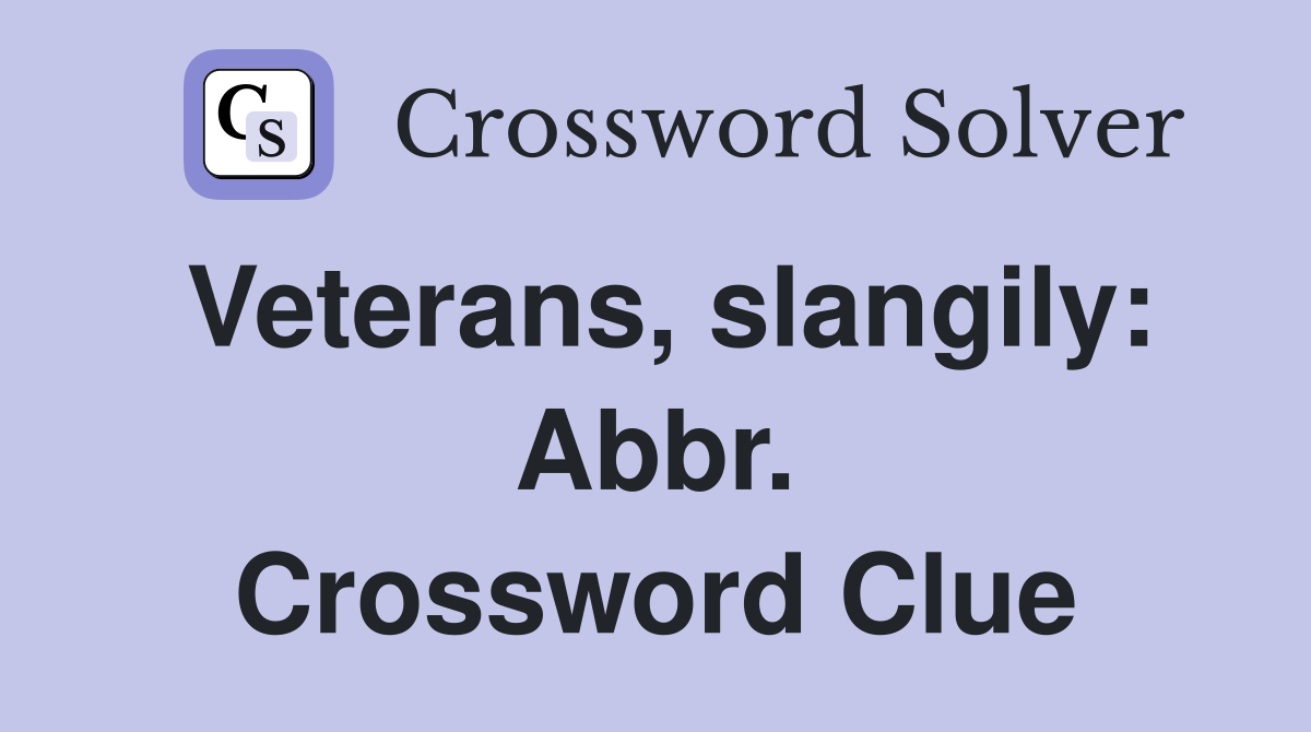 Veterans, slangily: Abbr. Crossword Clue