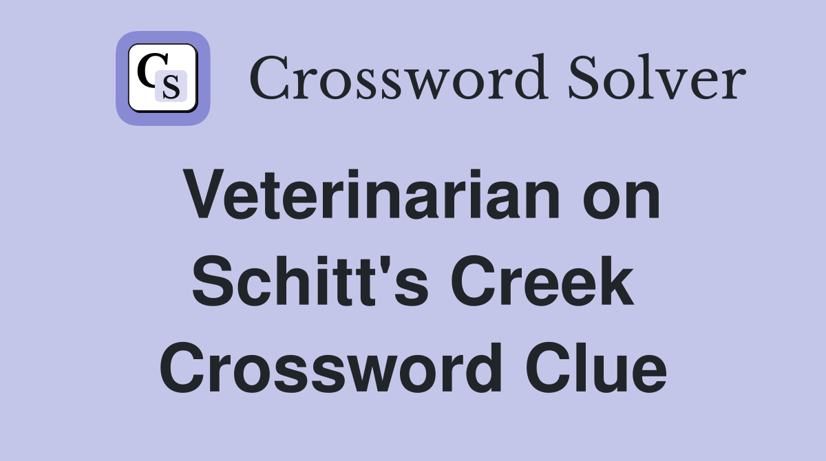 Veterinarian on Schitt's Creek Crossword Clue