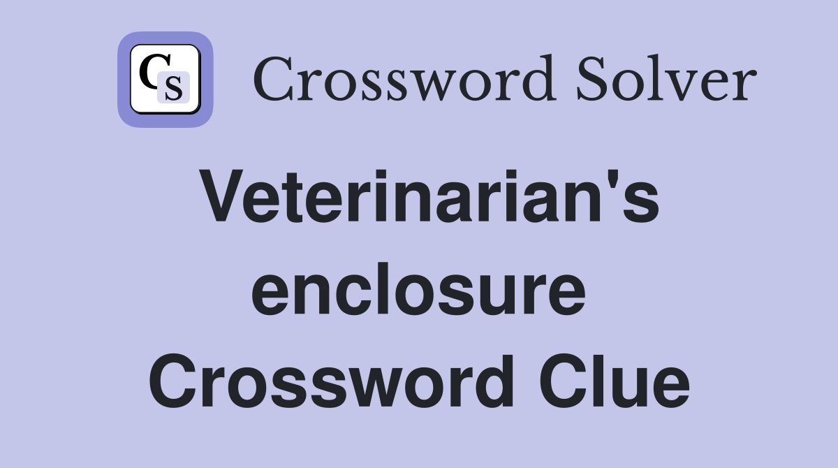 Veterinarian's enclosure Crossword Clue