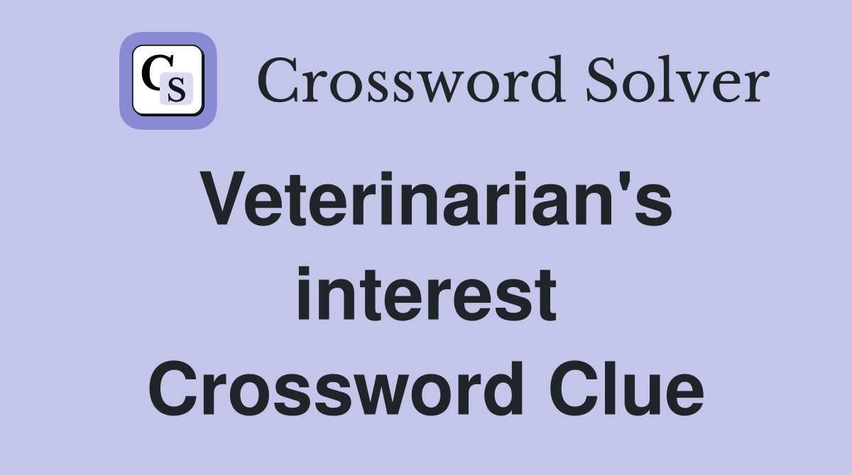 Veterinarian's interest Crossword Clue