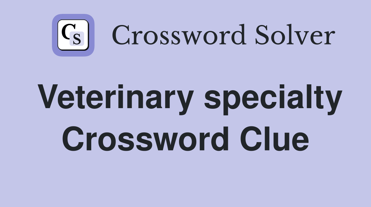 Veterinary specialty Crossword Clue