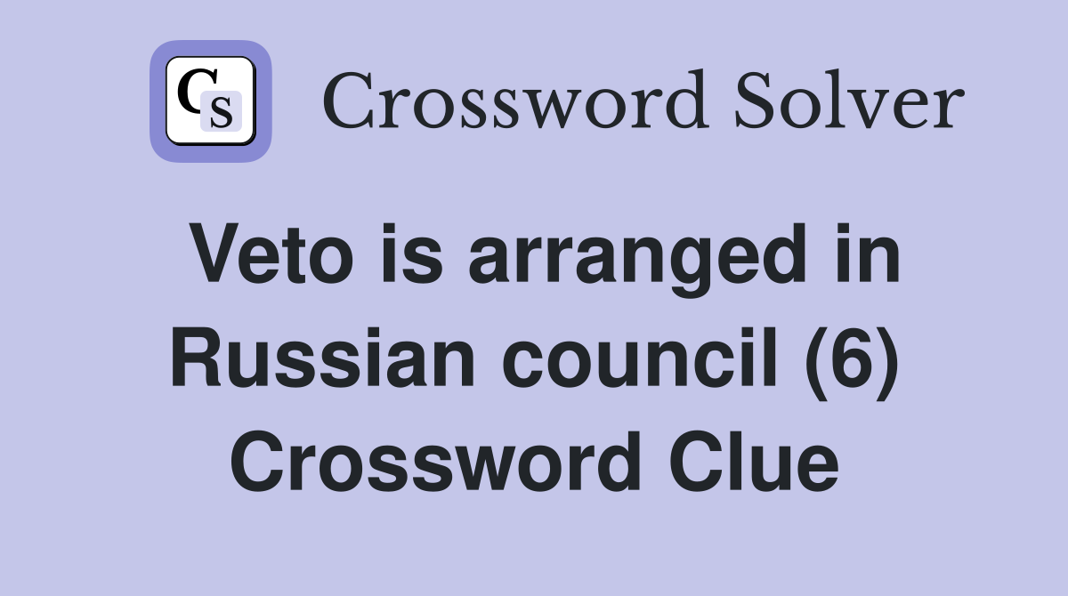Veto is arranged in Russian council (6) Crossword Clue