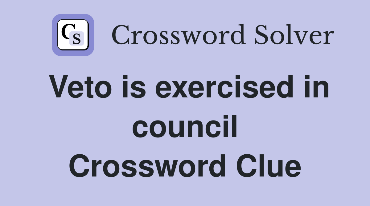 Veto is exercised in council Crossword Clue