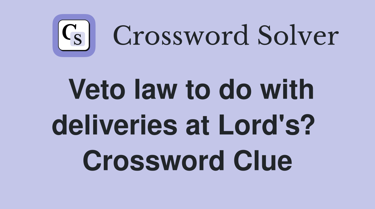 Veto law to do with deliveries at Lord's?  Crossword Clue