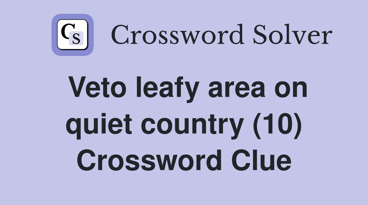 Veto leafy area on quiet country (10) Crossword Clue