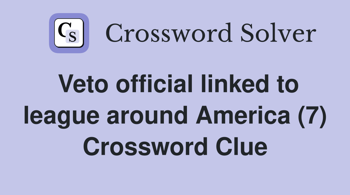 Veto official linked to league around America (7) Crossword Clue