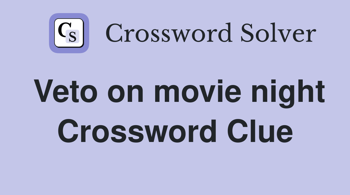 Veto on movie night Crossword Clue