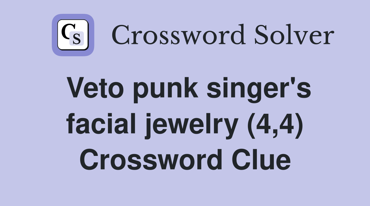 Veto punk singer's facial jewelry (4,4) Crossword Clue