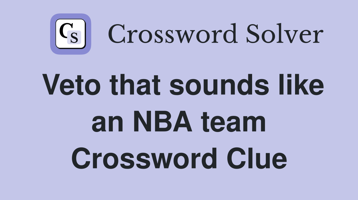 Veto that sounds like an NBA team Crossword Clue