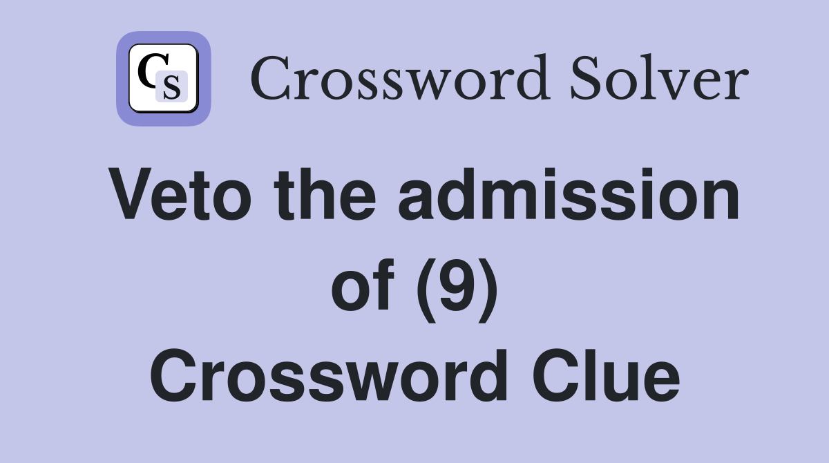 Veto the admission of (9) Crossword Clue