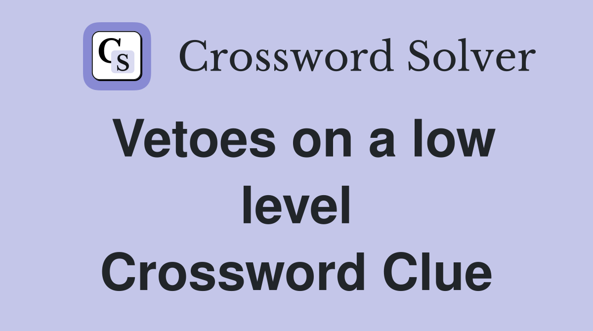Vetoes on a low level Crossword Clue