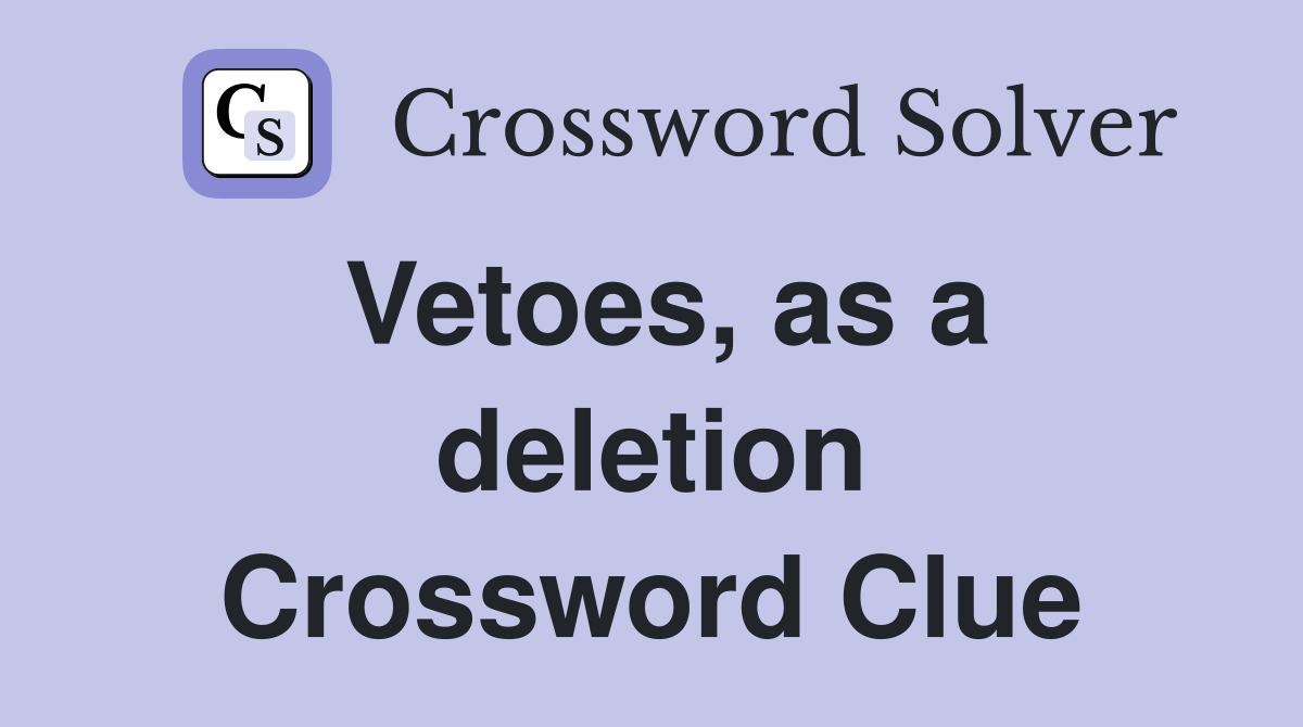 Vetoes, as a deletion Crossword Clue