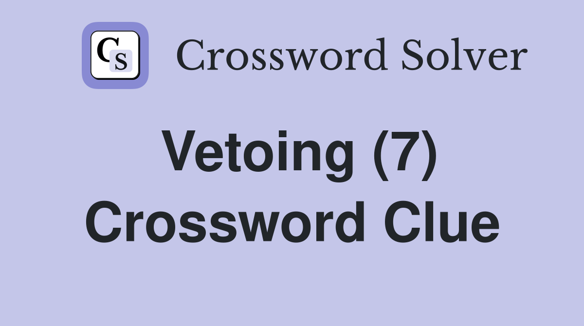 Vetoing (7) Crossword Clue