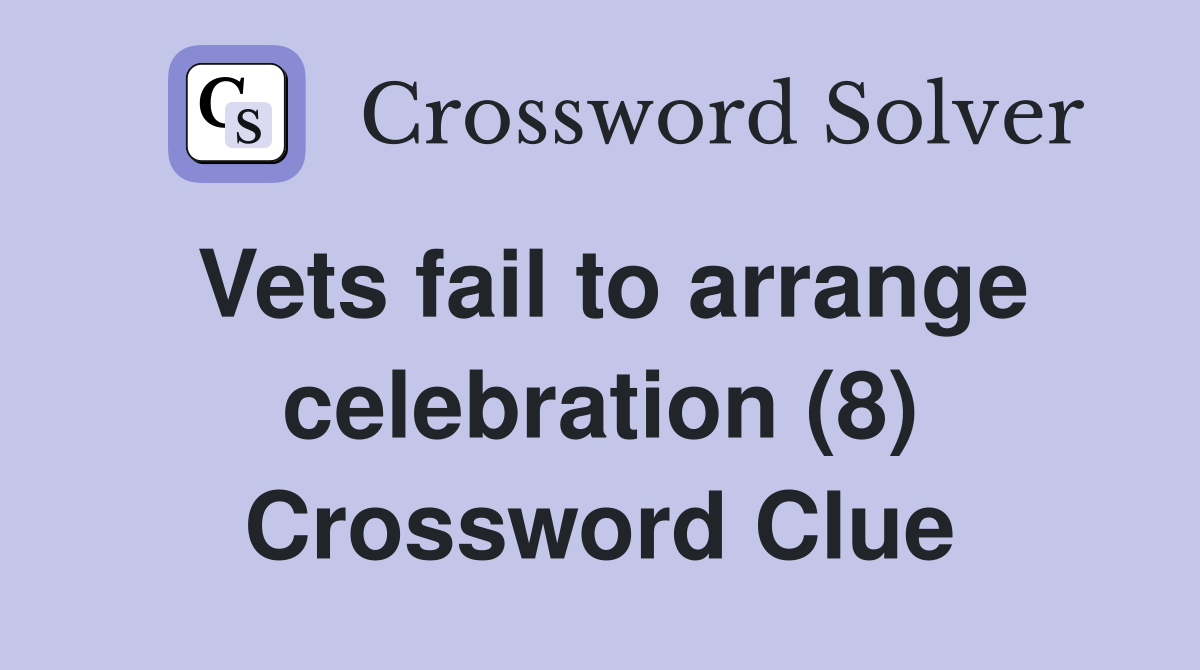 Vets fail to arrange celebration (8) Crossword Clue
